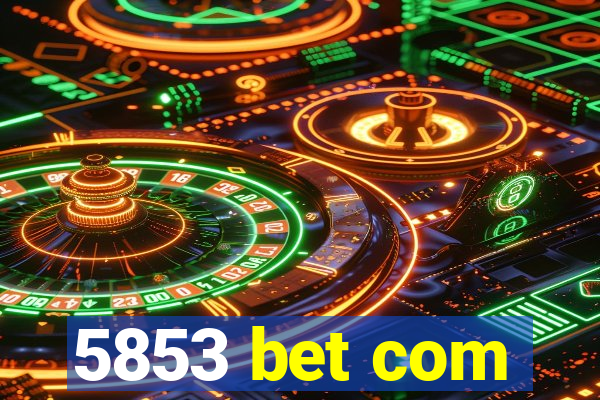 5853 bet com